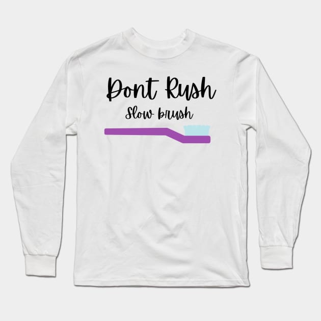 Dont rush slow brush Tshirt Long Sleeve T-Shirt by Artistifications